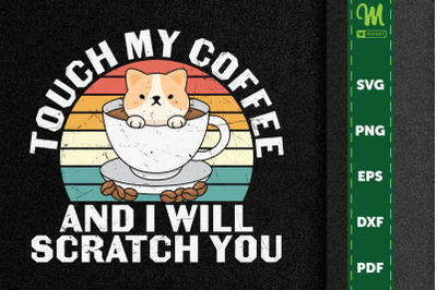 Touch My Coffee And I Will Scratch You