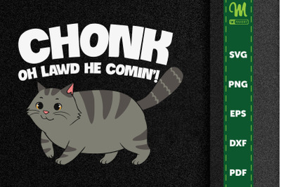 Funny Cat Chonk Oh Lawd He Comin&#039;