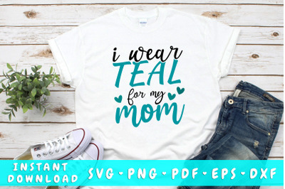 I wear teal for my mom svg