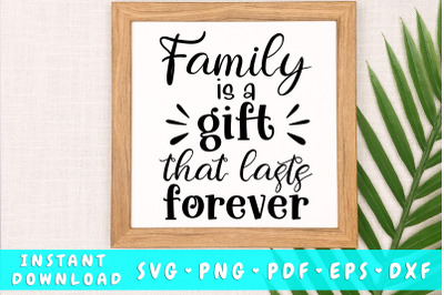 Family is a gift that lasts forever svg