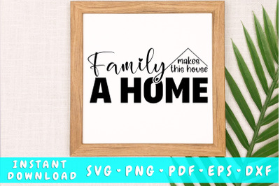 Family makes this house a home svg cut file