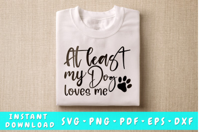 At least my dog loves me svg, Anti Valentines Day SVG