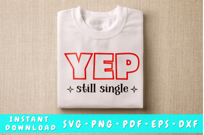 Yep still single svg, Anti Valentines Day SVG