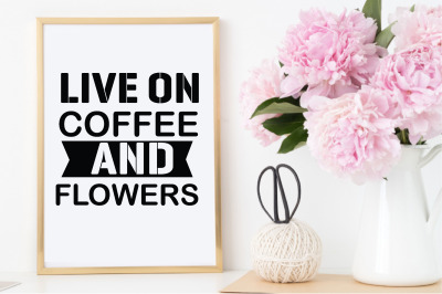 live on coffee and flowers