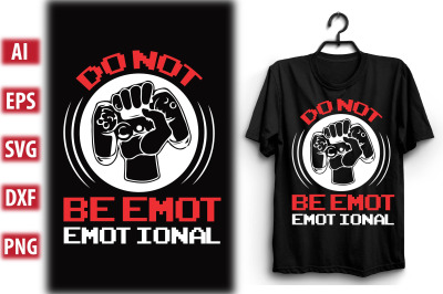 Do not be emotional