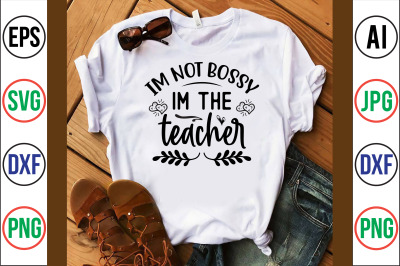 Im Not Bossy Im the Teacher svg cut file