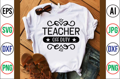 Teacher off Duty svg cut file