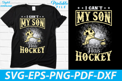 I Can&#039;t My Son Has Hockey T-shirt Design