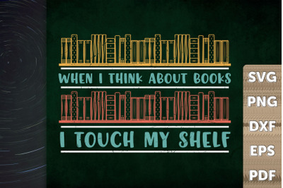 When I Think About Book I Touch My Shelf