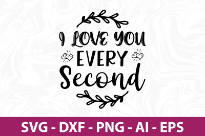 I love you every second svg cut file