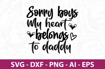 Sorry boys My heart belongs to daddy SVG