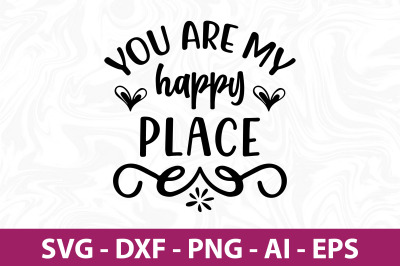 You are my happy place SVG