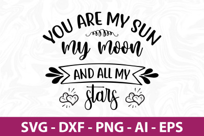 You are my sun my moon and all my stars  svg cut file