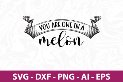 You are one in a melon svg cut file