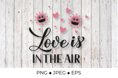 Love is in the air. Quarantine Valentines Quote Sublimation