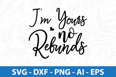 I am yours no refunds svg cut file