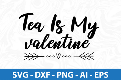 Tea is my valentine svg cut file