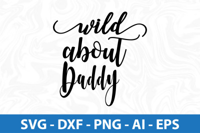 Wild about daddy svg cut file