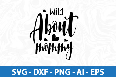 Wild about mommy svg cut file