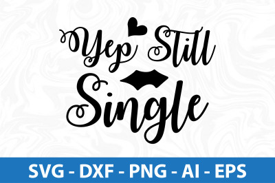 Yep Still Single svg cut file