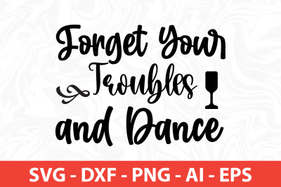 Forget Your Troubles and Dance svg cut file