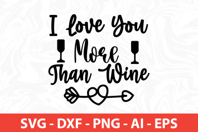 I Love You More Than Wine svg cut file