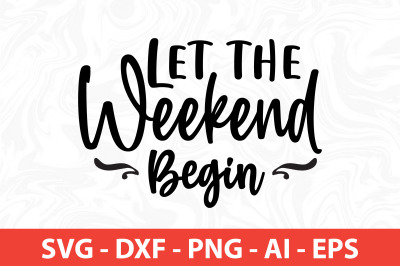 Let the Weekend Begin svg