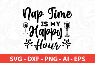 Nap Time is My Happy Hour svg
