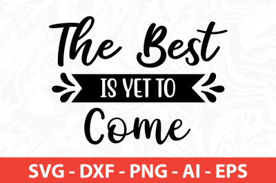 The Best is yet to come svg cut file