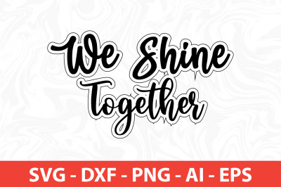 We Shine Together svg