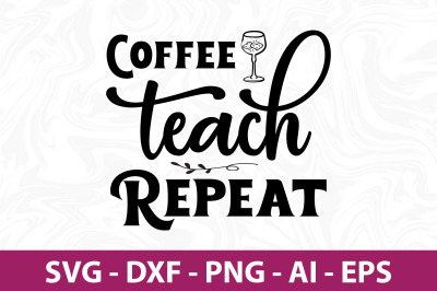 coffee teach repeat svg cut file