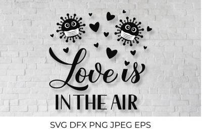 Love is in the air. Pandemic Valentines Quote SVG