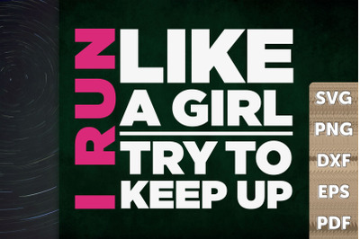 I Run Like A Girl Try To Keep Up