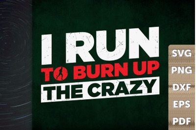 Funny I Run To Burn The Crazy Gift