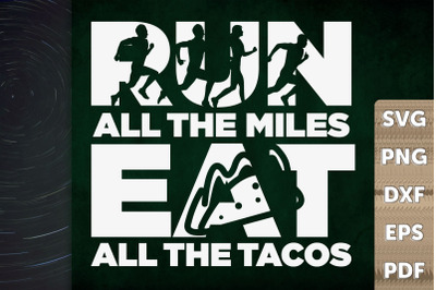 Run All The Miles Eat All The Tacos