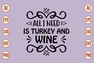 ALL I NEED is TURKEY and WINE svg cut file