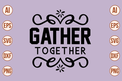 GATHER TOGETHER svg cut file