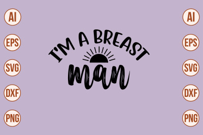 I&#039;M a BREAST MAN svg cut file