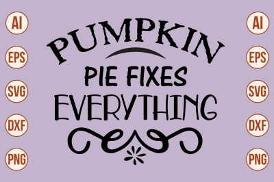 PUMPKIN PIE FIXES EVERYTHING svg cut file