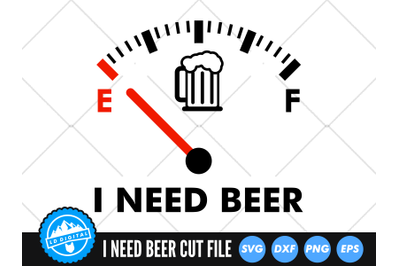 I Need Beer SVG | Funny Beer Cut File | Beer SVG