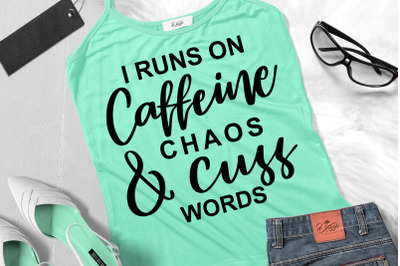 Funny Sarcastic Quotes SVG I Runs On Caffeine Chaos And Cuss Words