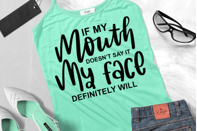 Funny Sarcastic Quotes SVG If My Mouth Doesn&#039;t Say It My Face Definite