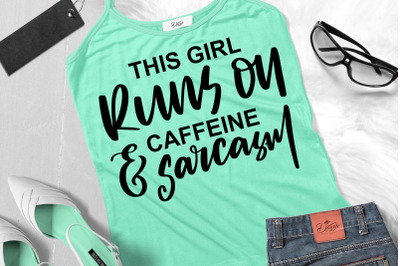 Funny Sarcastic Quotes SVG This Girl Runs On Caffeine And Sarcasm