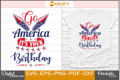 Go America it&amp;&23;039;s your birthday Independence Day Design Svg Png USA