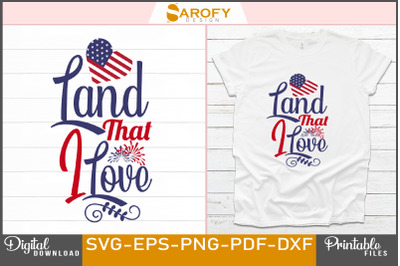 Land That I Love-4th July Design svg sublimation