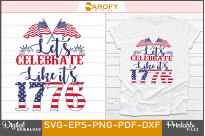 Let&amp;&23;039;s Celebrate Like It&amp;&23;039;s 1776-4th July USA sublimation