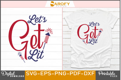 Let&amp;&23;039;s Get Lit-4th of July Design Svg Png