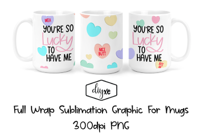 You&#039;re So Lucky To Have Me | Valentine Sublimation Mug