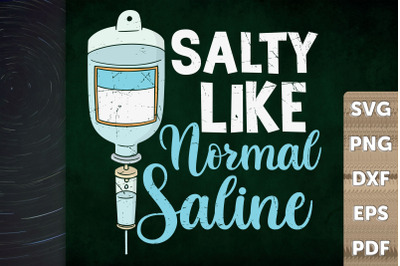 Funny Nurse Salty Like Normal Saline