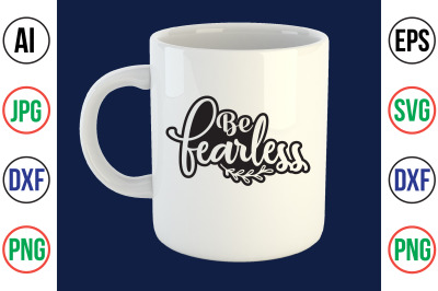 Be Fearless svg cut file